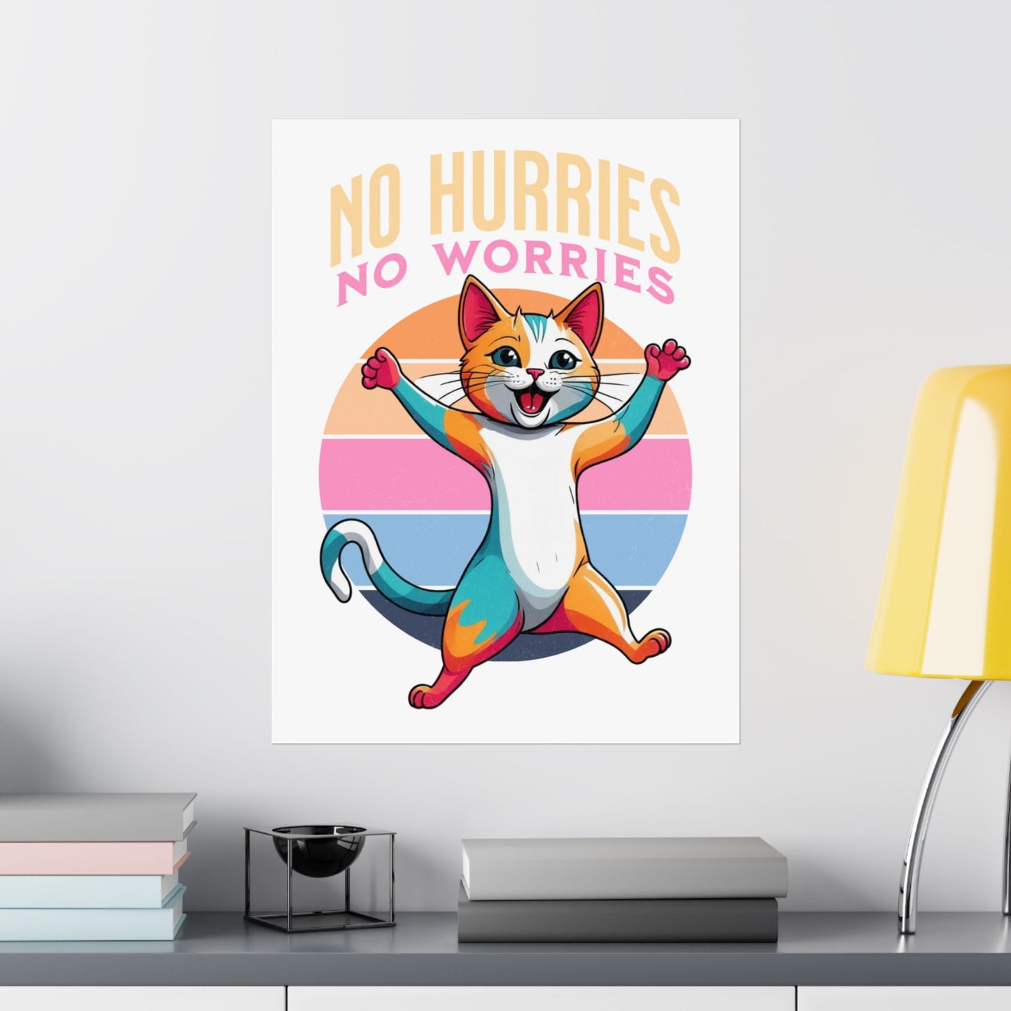 Motivational Cat Art Print, No Hurries No Worries,