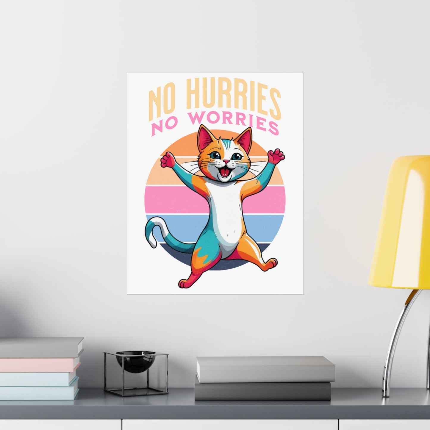 Motivational Cat Art Print, No Hurries No Worries,